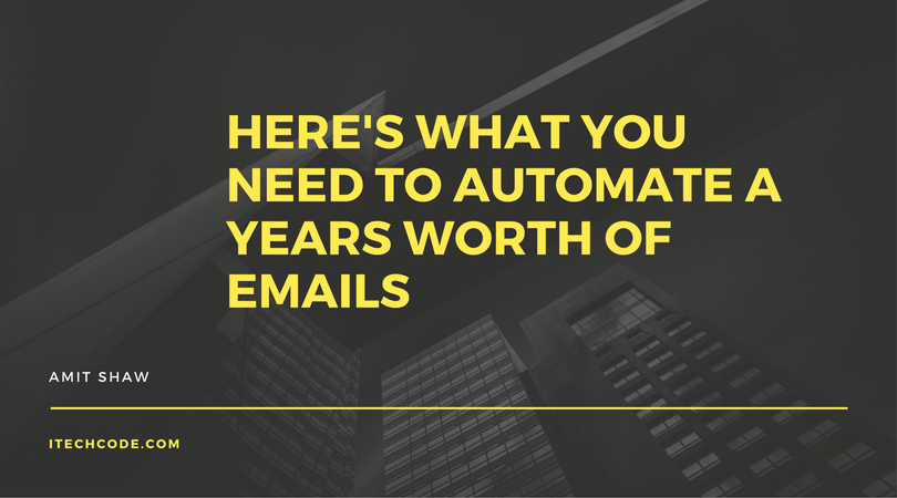 Here's What You Need To Automate A Years Worth Of Emails
