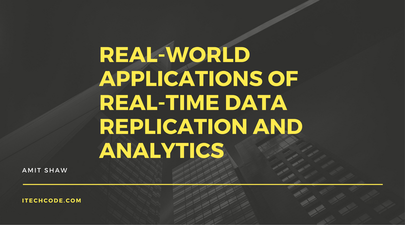 Real-World Applications of Real-Time Data Replication and Analytics
