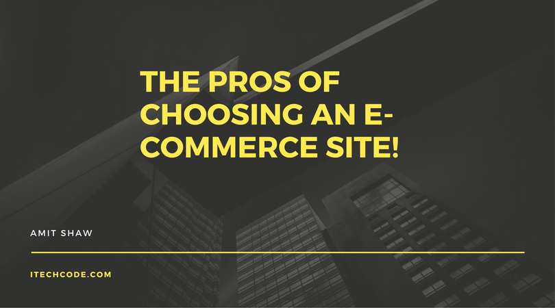 The Pros Of Choosing An E-Commerce Site!