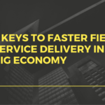 7 Keys To Faster Field Service Delivery In The Gig Economy