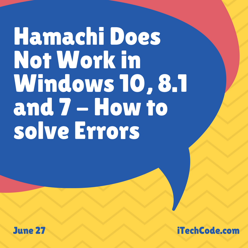 Hamachi Does Not Work In Windows 10 8 1 And 7 How To Solve Errors