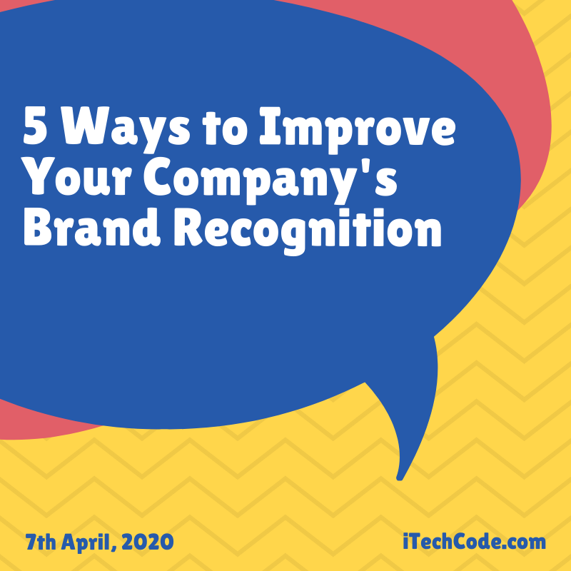 5 Ways To Improve Your Companys Brand Recognition